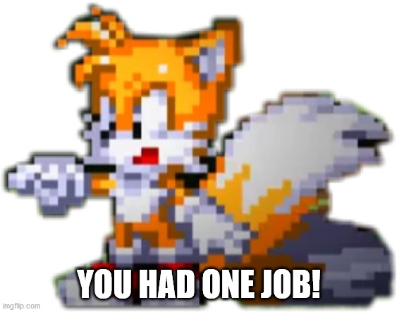 YOU HAD ONE JOB! | made w/ Imgflip meme maker