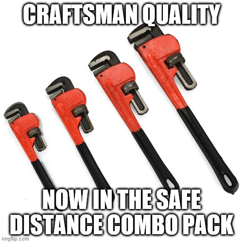 CRAFTSMAN QUALITY; NOW IN THE SAFE DISTANCE COMBO PACK | image tagged in funny | made w/ Imgflip meme maker