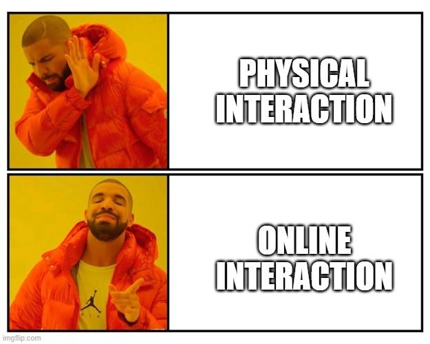 PHYSICAL INTERACTION; ONLINE INTERACTION | image tagged in memes,introvert | made w/ Imgflip meme maker