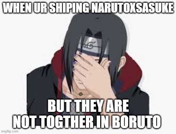 WHEN UR SHIPING NARUTOXSASUKE; BUT THEY ARE NOT TOGTHER IN BORUTO | image tagged in naruto joke | made w/ Imgflip meme maker