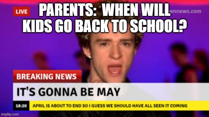 PARENTS:  WHEN WILL KIDS GO BACK TO SCHOOL? | image tagged in school meme,back to school | made w/ Imgflip meme maker