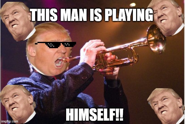 trumpet | THIS MAN IS PLAYING; HIMSELF!! | image tagged in trumpet | made w/ Imgflip meme maker