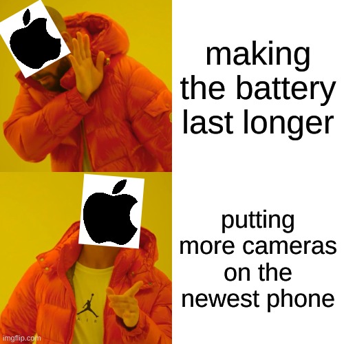 Drake Hotline Bling | making the battery last longer; putting more cameras on the newest phone | image tagged in memes,drake hotline bling | made w/ Imgflip meme maker