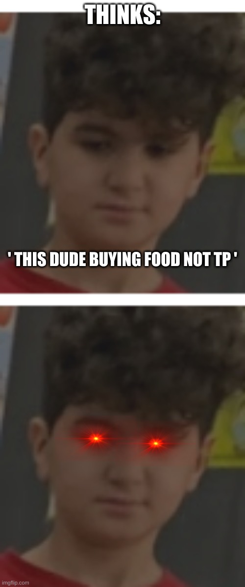 Smart Dude | THINKS:; ' THIS DUDE BUYING FOOD NOT TP ' | image tagged in random tag | made w/ Imgflip meme maker