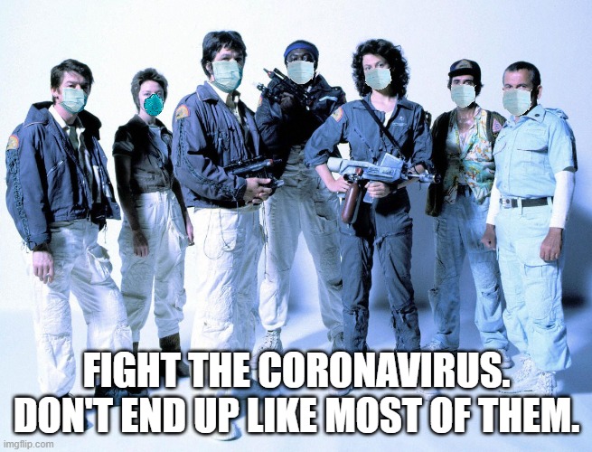 Fight the Virus! | FIGHT THE CORONAVIRUS. DON'T END UP LIKE MOST OF THEM. | image tagged in coronavirus,alien 1979 | made w/ Imgflip meme maker