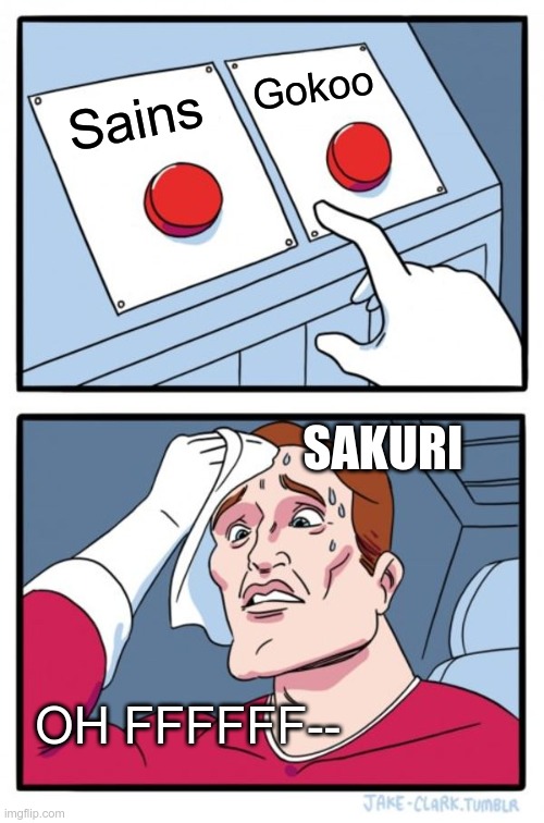 Two Buttons | Gokoo; Sains; SAKURI; OH FFFFFF-- | image tagged in memes,two buttons | made w/ Imgflip meme maker