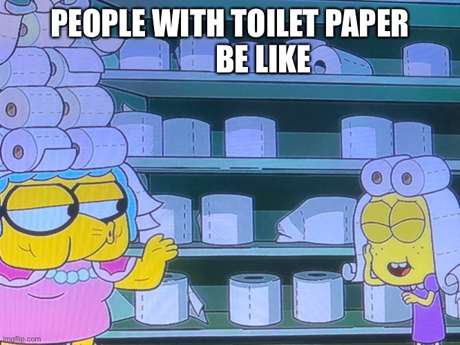 PEOPLE WITH TOILET PAPER
           BE LIKE | made w/ Imgflip meme maker