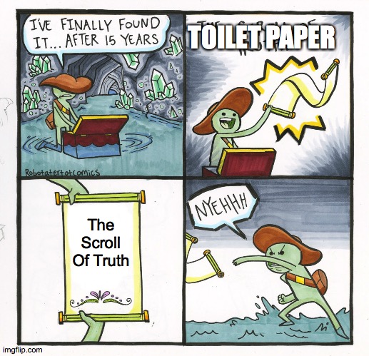 The Scroll Of Truth | TOILET PAPER; The Scroll Of Truth | image tagged in memes,the scroll of truth | made w/ Imgflip meme maker