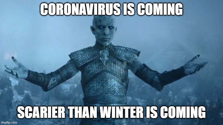 Coronavirus is Coming | CORONAVIRUS IS COMING; SCARIER THAN WINTER IS COMING | image tagged in winter is coming  reddit | made w/ Imgflip meme maker