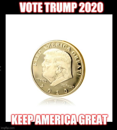 VOTE TRUMP 2020 KEEP AMERICA GREAT | made w/ Imgflip meme maker