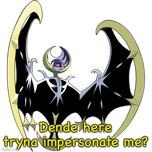 Dende here tryna impersonate me? | image tagged in dharow the lunala right | made w/ Imgflip meme maker