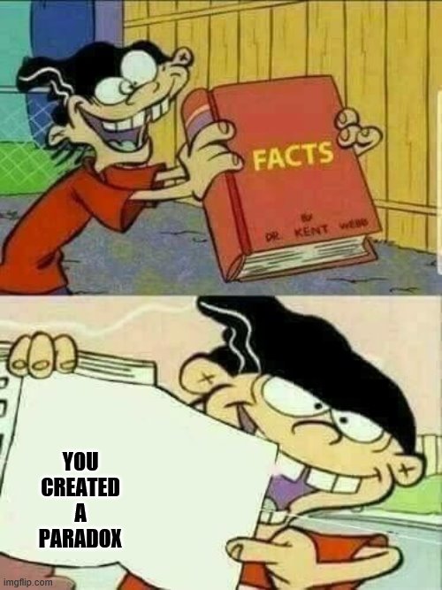 Double d facts book  | YOU CREATED A PARADOX | image tagged in double d facts book | made w/ Imgflip meme maker
