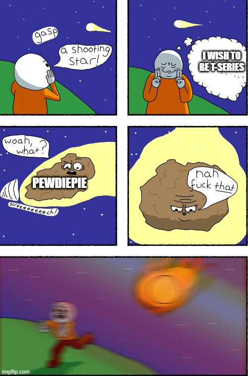 Shooting star | I WISH TO BE T-SERIES; PEWDIEPIE | image tagged in shooting star | made w/ Imgflip meme maker