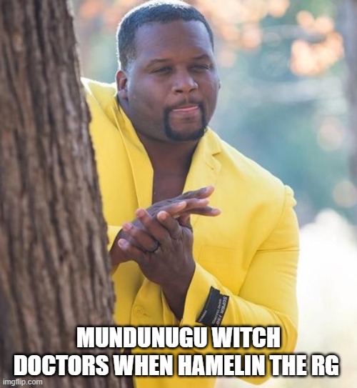 Rubbing hands | MUNDUNUGU WITCH DOCTORS WHEN HAMELIN THE RG | image tagged in rubbing hands | made w/ Imgflip meme maker