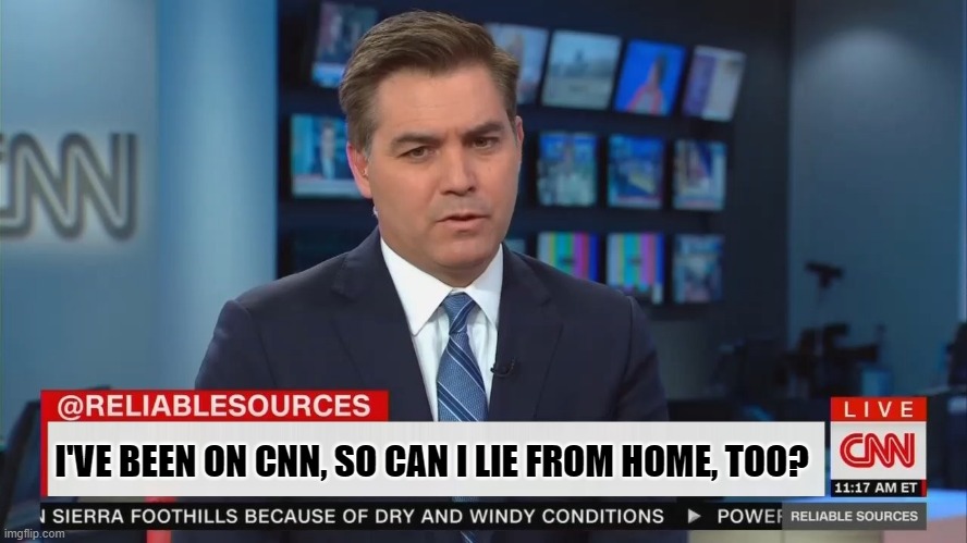 I'VE BEEN ON CNN, SO CAN I LIE FROM HOME, TOO? | made w/ Imgflip meme maker