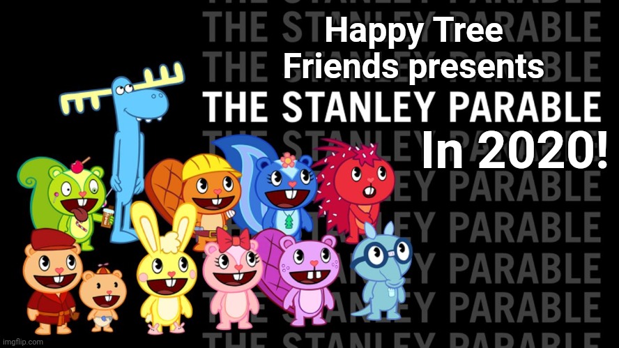 The Stanley Parable in HTF! | Happy Tree Friends presents; In 2020! | image tagged in happy tree friends,stanley parable,animation | made w/ Imgflip meme maker