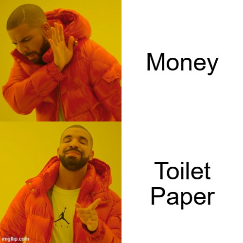 Drake Hotline Bling | Money; Toilet Paper | image tagged in memes,drake hotline bling | made w/ Imgflip meme maker