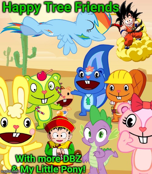 HTF Crossover (With Dragon Ball Z & My Little Pony) | Happy Tree Friends; With more DBZ & My Little Pony! | image tagged in happy tree friends,dragon ball z,my little pony,animation,cartoon,crossover | made w/ Imgflip meme maker