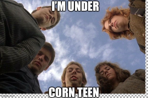 I’m under corn teen | I’M UNDER; CORN TEEN | image tagged in quarantine,covid-19,coronavirus,corona virus,children of the corn,horror | made w/ Imgflip meme maker