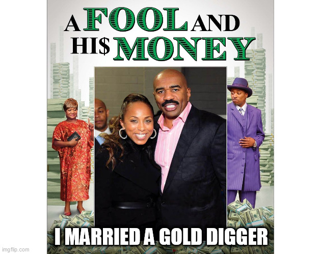 SUCKER BORN EVERYDAY | I MARRIED A GOLD DIGGER | image tagged in fool,steve harvey,trump supporter,funny memes,50 cent | made w/ Imgflip meme maker