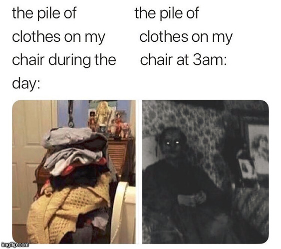 Piles of cloths look really different at night | image tagged in dark humor | made w/ Imgflip meme maker