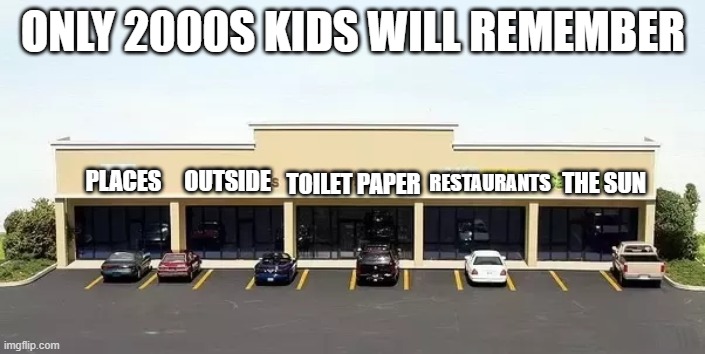 ONLY 2000S KIDS WILL REMEMBER; OUTSIDE; PLACES; TOILET PAPER; THE SUN; RESTAURANTS | image tagged in funny | made w/ Imgflip meme maker