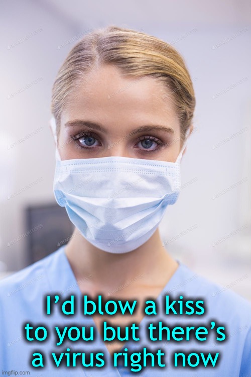 I’d blow a kiss to you but there’s a virus right now | made w/ Imgflip meme maker