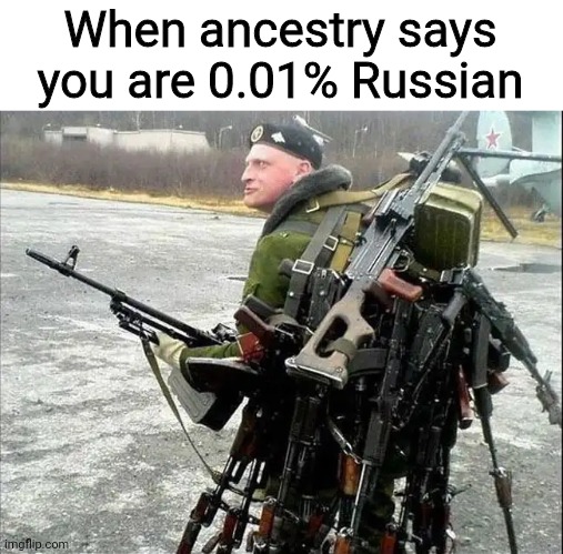 Armed Russian | When ancestry says you are 0.01% Russian | image tagged in armed russian,ancestry,cold weather,funny,memes | made w/ Imgflip meme maker