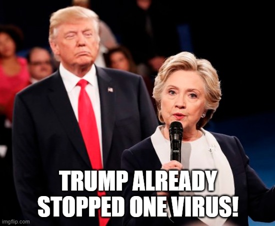 One down, one more to go | TRUMP ALREADY STOPPED ONE VIRUS! | image tagged in donald trump,hillary clinton,virus | made w/ Imgflip meme maker