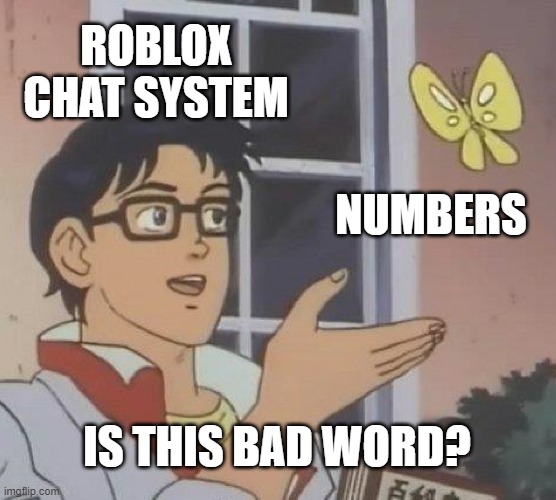 Is This A Pigeon | ROBLOX CHAT SYSTEM; NUMBERS; IS THIS BAD WORD? | image tagged in memes,is this a pigeon | made w/ Imgflip meme maker
