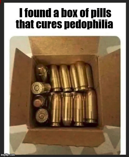 I found a box of pills; that cures pedophilia | made w/ Imgflip meme maker