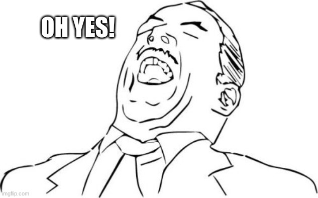 Aw Yeah Rage Face Meme | OH YES! | image tagged in memes,aw yeah rage face | made w/ Imgflip meme maker