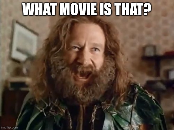 What Year Is It Meme | WHAT MOVIE IS THAT? | image tagged in memes,what year is it | made w/ Imgflip meme maker