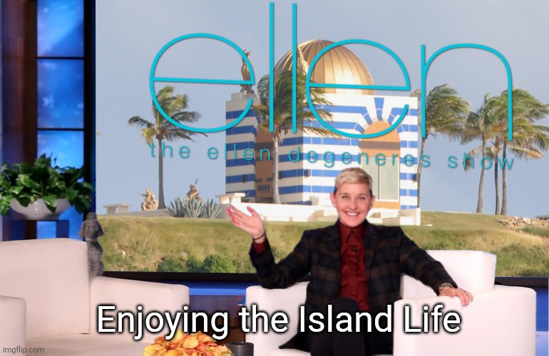 Feels Good to be so Untouchable! | Enjoying the Island Life | image tagged in ellen degeneres,jeffrey epstein,fantasy island,cover up,in your face,the great awakening | made w/ Imgflip meme maker