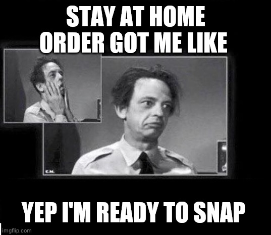 Barney Fife Frustrated | STAY AT HOME ORDER GOT ME LIKE; YEP I'M READY TO SNAP | image tagged in barney fife frustrated | made w/ Imgflip meme maker