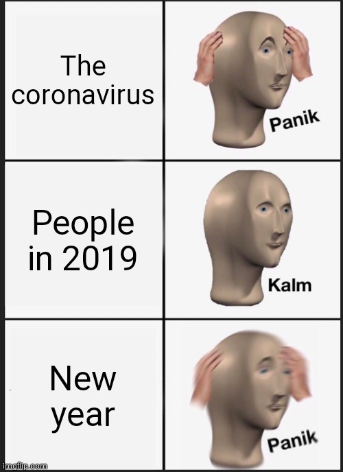 Panik Kalm Panik Meme | The coronavirus; People in 2019; New year | image tagged in memes,panik kalm panik | made w/ Imgflip meme maker