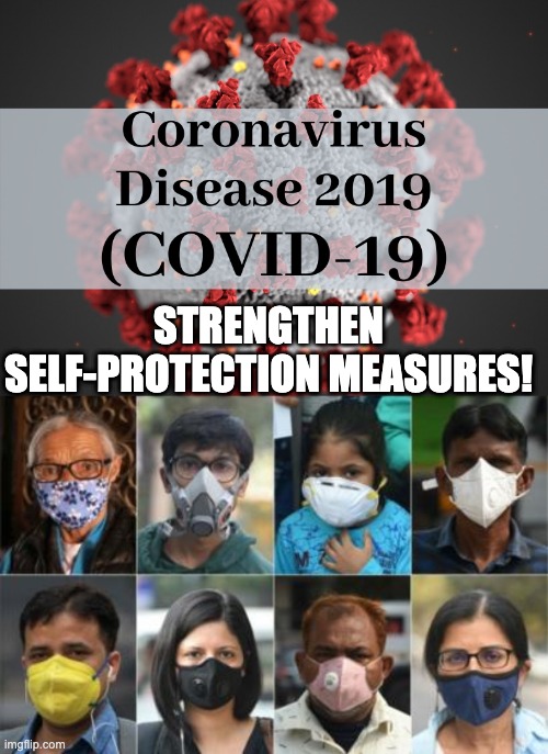 Focus on 2019 novel coronavirus | STRENGTHEN SELF-PROTECTION MEASURES! | image tagged in politics,covid-19,safety | made w/ Imgflip meme maker