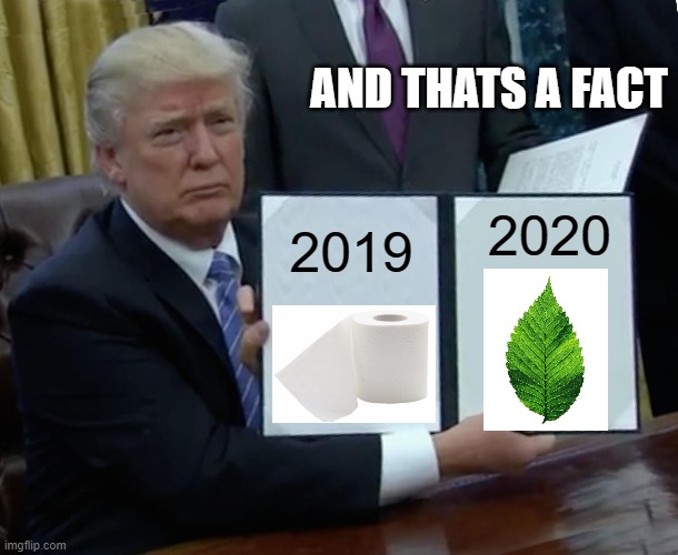 Trump Bill Signing | AND THATS A FACT; 2020; 2019 | image tagged in memes,trump bill signing | made w/ Imgflip meme maker