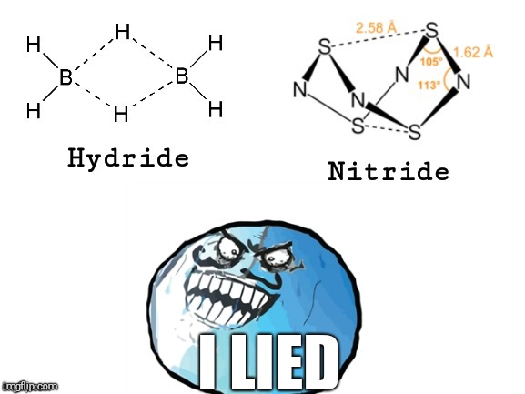 Hydride, Nitride, | I LIED | image tagged in hydride nitride | made w/ Imgflip meme maker