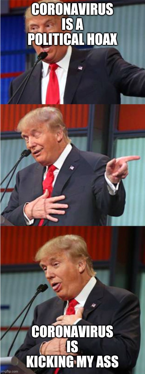 Coronavirus kicking Trump's ass | CORONAVIRUS IS A POLITICAL HOAX; CORONAVIRUS IS KICKING MY ASS | image tagged in coronavirus,trump,bernie sanders,joe biden,liberals,conservatives | made w/ Imgflip meme maker