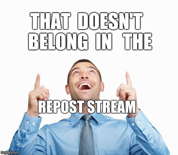 Wrong Stream | REPOST STREAM | image tagged in wrong stream | made w/ Imgflip meme maker