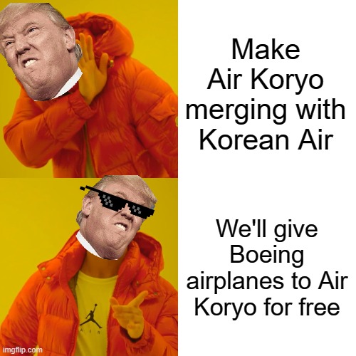 Drake Hotline Bling | Make Air Koryo merging with Korean Air; We'll give Boeing airplanes to Air Koryo for free | image tagged in memes,drake hotline bling,aviation | made w/ Imgflip meme maker