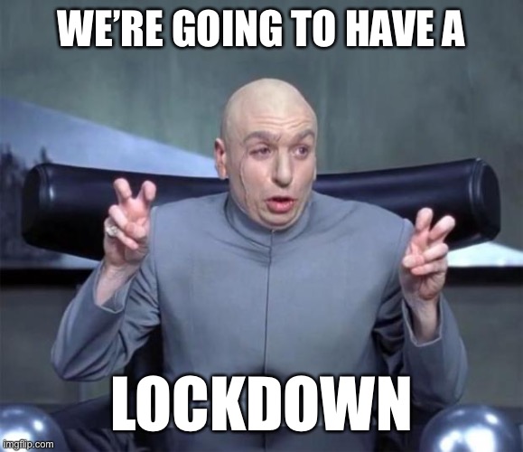 Dr. Evil Quotations | WE’RE GOING TO HAVE A; LOCKDOWN | image tagged in dr evil quotations | made w/ Imgflip meme maker