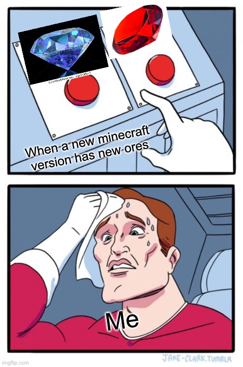 Two Buttons Meme | When a new minecraft version has new ores; Me | image tagged in memes,two buttons | made w/ Imgflip meme maker