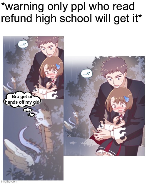 I such a weeb | *warning only ppl who read refund high school will get it*; Bro get ur hands off my girl | image tagged in anime | made w/ Imgflip meme maker