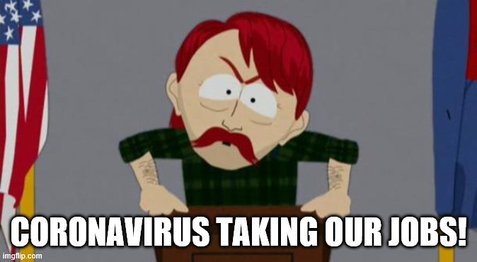 They took our jobs stance (South Park) | CORONAVIRUS TAKING OUR JOBS! | image tagged in they took our jobs stance south park | made w/ Imgflip meme maker