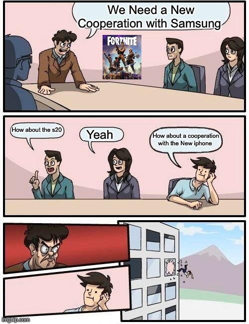 Boardroom Meeting Suggestion | We Need a New Cooperation with Samsung; How about the s20; Yeah; How about a cooperation with the New iphone | image tagged in memes,boardroom meeting suggestion | made w/ Imgflip meme maker