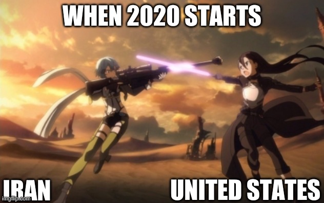 Sword art online | WHEN 2020 STARTS; UNITED STATES; IRAN | image tagged in sword art online | made w/ Imgflip meme maker