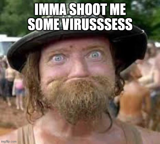 Hillbilly | IMMA SHOOT ME SOME VIRUSSSESS | image tagged in hillbilly | made w/ Imgflip meme maker