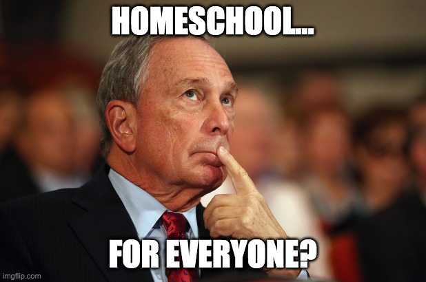 Bloomberg | HOMESCHOOL... FOR EVERYONE? | image tagged in bloomberg | made w/ Imgflip meme maker